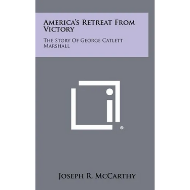 America's Retreat From Victory: The Story Of George Catlett Marshall