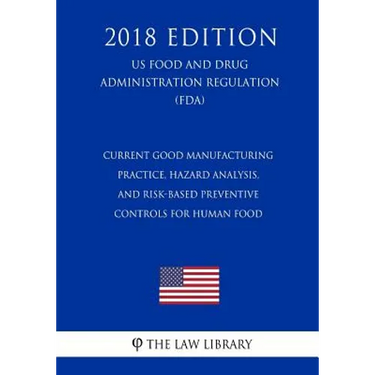 Current Good Manufacturing Practice, Hazard Analysis, and Risk-Based Preventive Controls for Human Food (US Food and Drug Administration Regulation) (