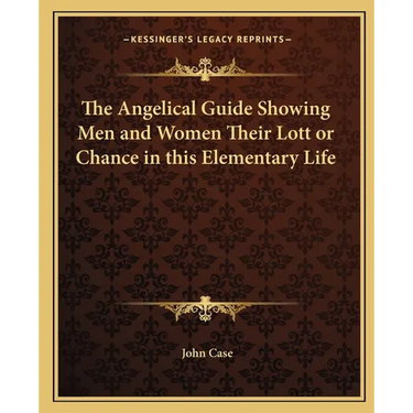 The Angelical Guide Showing Men and Women Their Lott or Chance in this Elementary Life