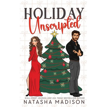 Holiday Unscripted An enemies to lovers, second chance, forced proximity, holiday romance. (Deluxe Edition)