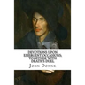 Devotions Upon Emergent Occasions; Together with Death's Duel