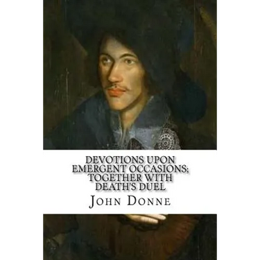 Devotions Upon Emergent Occasions; Together with Death's Duel
