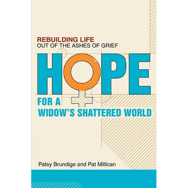 Hope for a Widow's Shattered World: Rebuilding Life Out of the Ashes of Grief