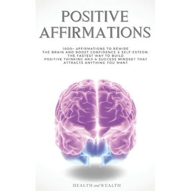 Positive Affirmations: 1000+ Affirmations to Rewire the Brain and Boost Confidence & Self-esteem. The Fastest Way to Build Positive Thinking