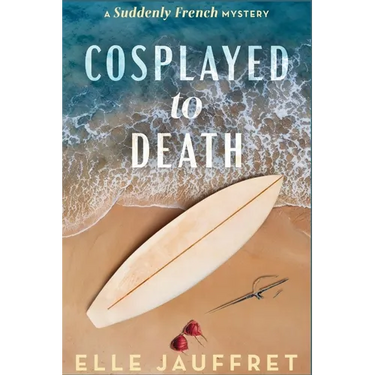 Cosplayed to Death: A Suddenly French Mystery