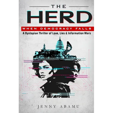 The Herd- When Democracy Falls: A Dystopian Thriller of Love, Lies, & Information Wars