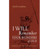 I Will Remember Your Wonders of Old: Sermons on the Old Testament