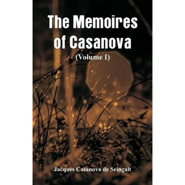 The Memoires of Casanova: (Volume I)
