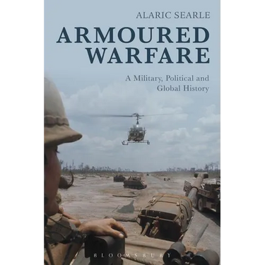 Armoured Warfare: A Military, Political and Global History