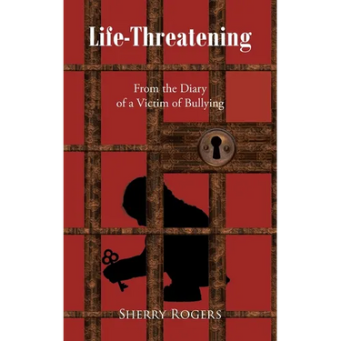 Life-Threatening: From the Diary of a Victim of Bullying