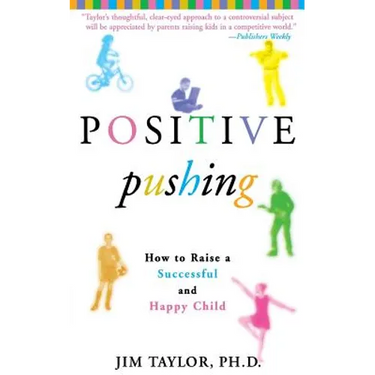 Positive Pushing: How to Raise a Successful and Happy Child