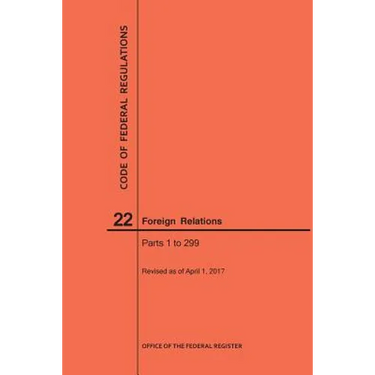 Code of Federal Regulations Title 22, Foreign Relations, Parts 1-299, 2017
