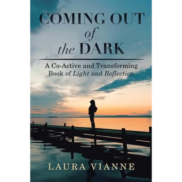 Coming out of the Dark: A Co-Active and Transforming Book of Light and Reflection