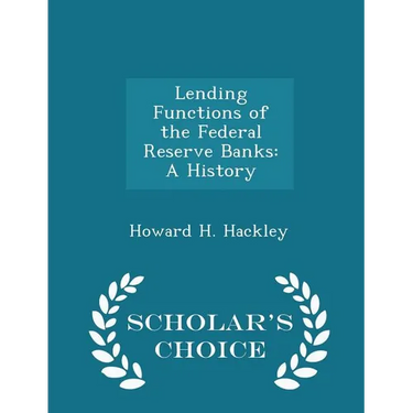 Lending Functions of the Federal Reserve Banks: A History - Scholar's Choice Edition