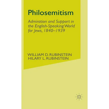 Philosemitism: Admiration and Support in the English-Speaking World for Jews, 1840-1939