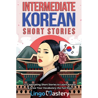 Intermediate Korean Short Stories: 12 Captivating Short Stories to Learn Korean & Grow Your Vocabulary the Fun Way!