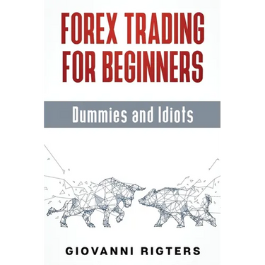 Forex Trading for Beginners, Dummies and Idiots