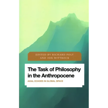 The Task of Philosophy in the Anthropocene: Axial Echoes in Global Space
