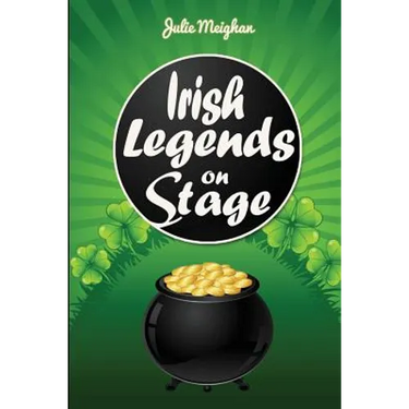 Irish Legends on Stage: A collection of plays based on famous Irish legends
