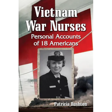Vietnam War Nurses: Personal Accounts of 18 Americans