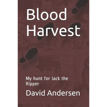 Blood Harvest: My hunt for Jack the Ripper