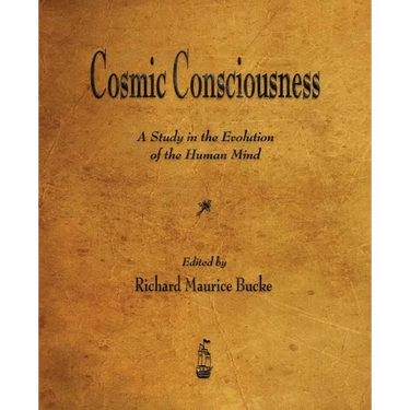 Cosmic Consciousness: A Study in the Evolution of the Human Mind