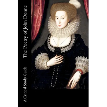 The Poetry of John Donne - A Critical Study Guide