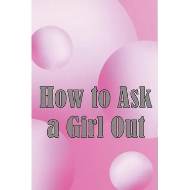 How to Ask a Girl Out: These tactics will enhance your confidence to ask a girl out.