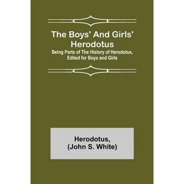 The Boys' and Girls' Herodotus; Being Parts of the History of Herodotus, Edited for Boys and Girls