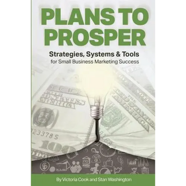 Plans to Prosper: Strategies, Systems and Tools for Small Business Marketing Success