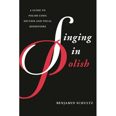 Singing in Polish: A Guide to Polish Lyric Diction and Vocal Repertoire