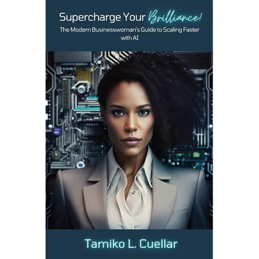 Supercharge Your Brilliance!: The Modern Businesswoman's Guide to Scaling Faster with AI