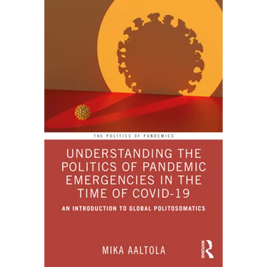 Understanding the Politics of Pandemic Emergencies in the Time of Covid-19: An Introduction to Global Politosomatics