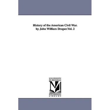 History of the American Civil War. by John William Draper.Vol. 2
