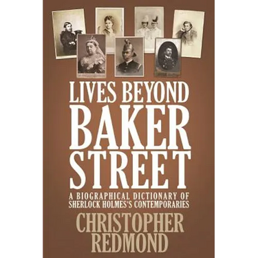 Lives Beyond Baker Street: A Biographical Dictionary of Sherlock Holmes's Contemporaries