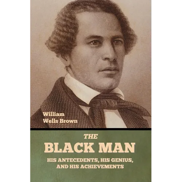 The Black Man: His Antecedents, His Genius, and His Achievements