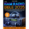 The Ham Radio Bible: The Definitive Guide to Mastering Ham Radio in No Time, with In-Depth Explanations and Practice Questions to Get Ready