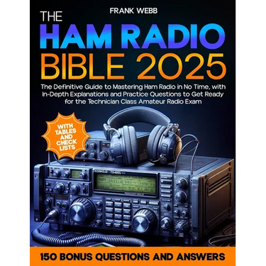 The Ham Radio Bible: The Definitive Guide to Mastering Ham Radio in No Time, with In-Depth Explanations and Practice Questions to Get Ready