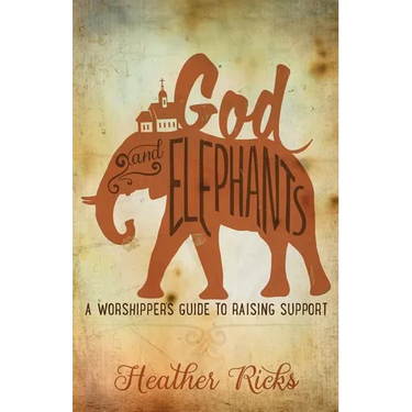 God and Elephants: A Worshipper's Guide to Raising Support