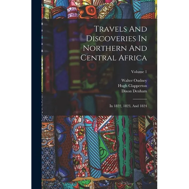 Travels And Discoveries In Northern And Central Africa: In 1822, 1823, And 1824; Volume 1