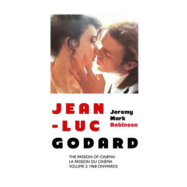Jean-Luc Godard: The Passion of Cinema: Volume 2: 1968 Onwards