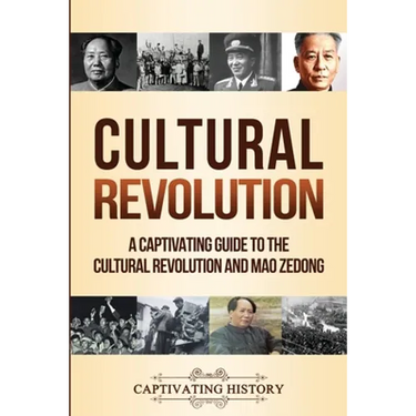 Cultural Revolution: A Captivating Guide to the Cultural Revolution and Mao Zedong