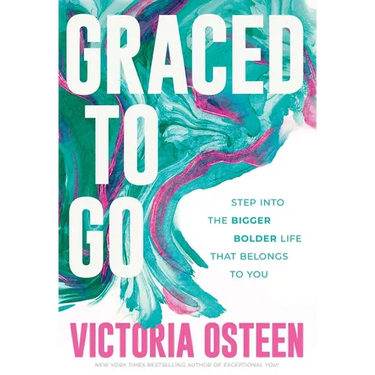 Graced to Go: Step Into the Bigger Bolder Life That Belongs to You