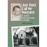 Just Don't Call Me Margaret: A journey from depression to divinity