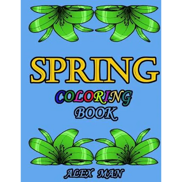 Spring Coloring Book: Great Coloring Book for Hours of Relaxation, Mindful Calm, and Fun.