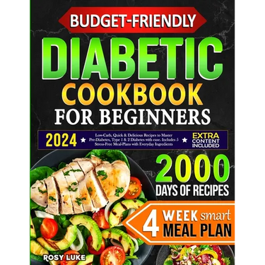 Budget-Friendly Diabetic Cookbook for Beginners: Low-Carb, Quick & Tasty Recipes to Master Pre-Diabetes, Type 1 & 2 Diabetes with Ease. Includes 4-Wee