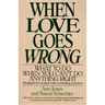 When Love Goes Wrong: What to Do When You Can't Do Anything Right