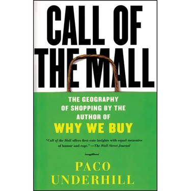 Call of the Mall: The Geography of Shopping by the Author of Why We Buy
