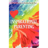 Inspirational Parenting: Stories and Strategies for Parenting from the Heart