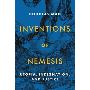 Inventions of Nemesis: Utopia, Indignation, and Justice